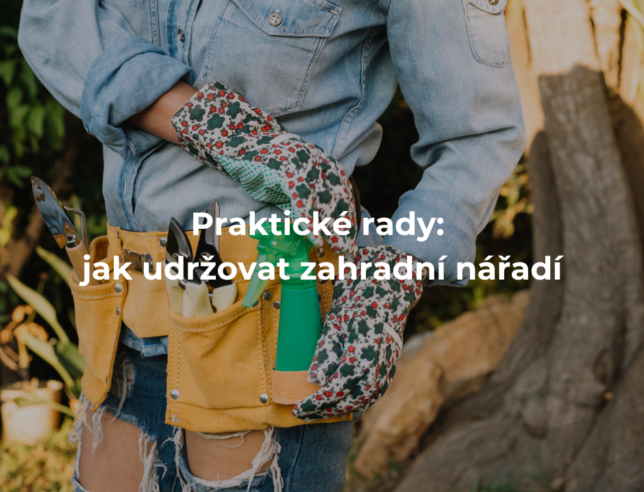 Praktické rady: jak udržovat zahradní nářadí