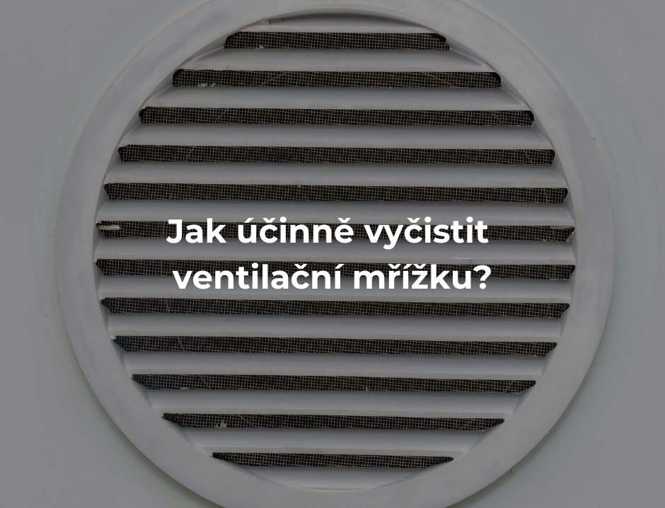 Jak účinně vyčistit ventilační mřížku?