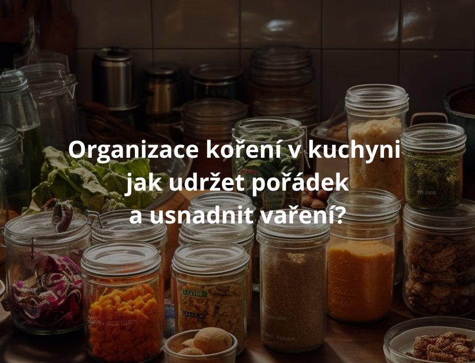 Organizace koření v kuchyni – jak udržet pořádek a usnadnit vaření?