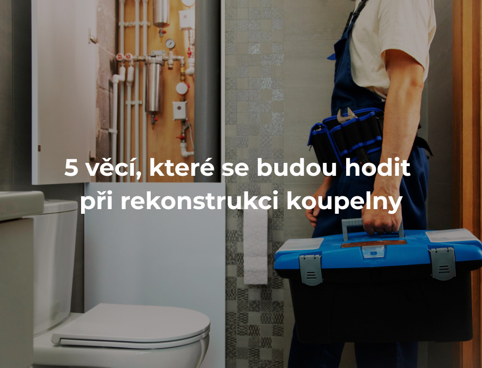 5 věcí, které se budou hodit při rekonstrukci koupelny