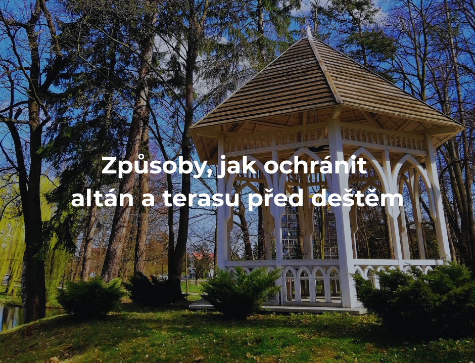 Způsoby, jak ochránit altán a terasu před deštěm.