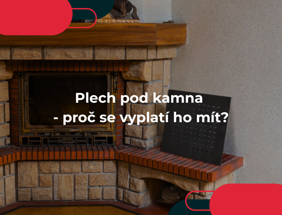 Plech pod kamna - proč se vyplatí ho mít?