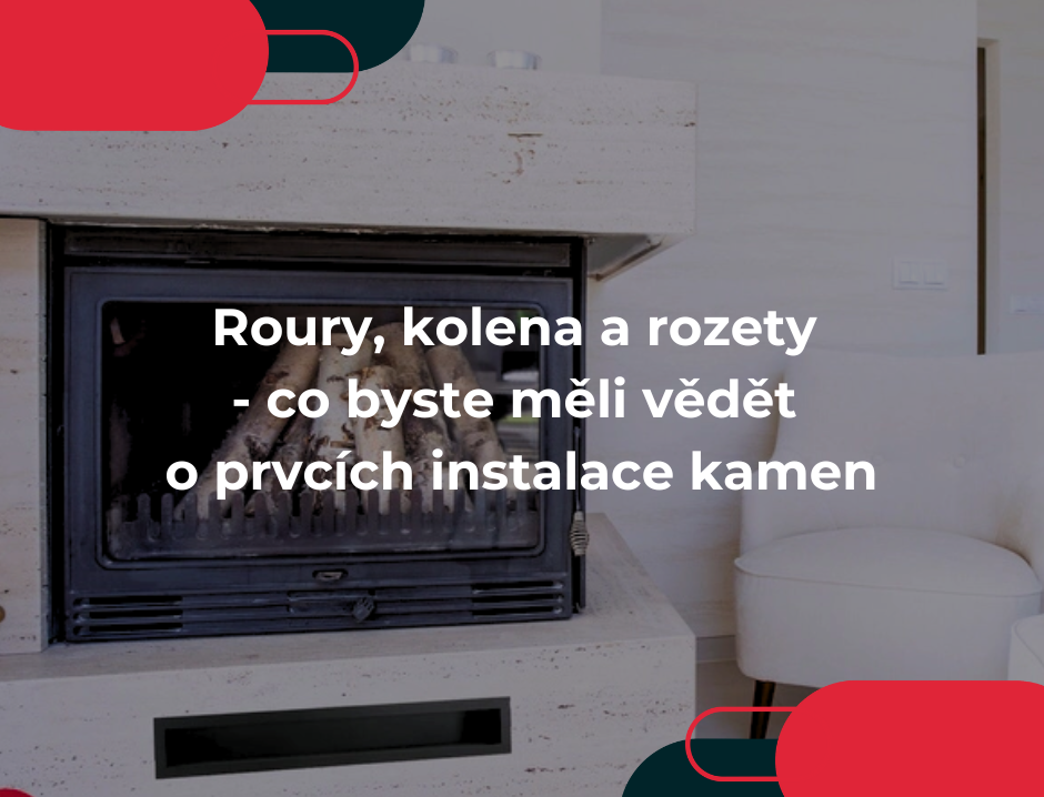 Roury, kolena a rozety - co byste měli vědět o prvcích instalace kamen
