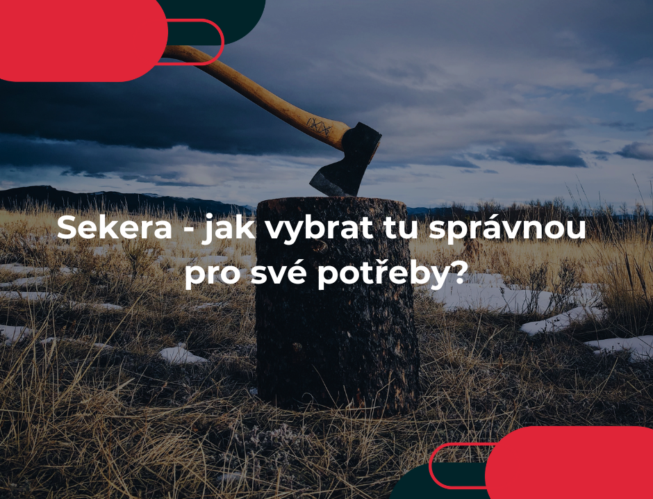 Sekera - jak vybrat tu správnou pro své potřeby?