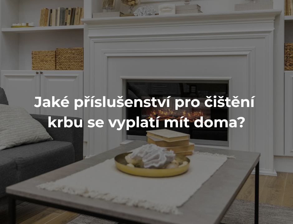 Jaké příslušenství pro čištění krbu se vyplatí mít doma?